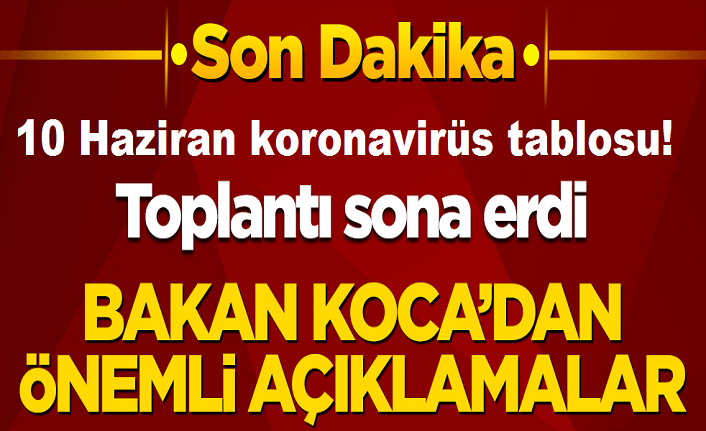 10 Haziran koronavirüs tablosu!