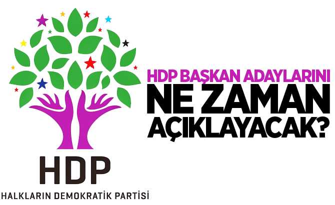 HDP BAŞKAN ADAYLARINI NE ZAMAN AÇIKLAYACAK?