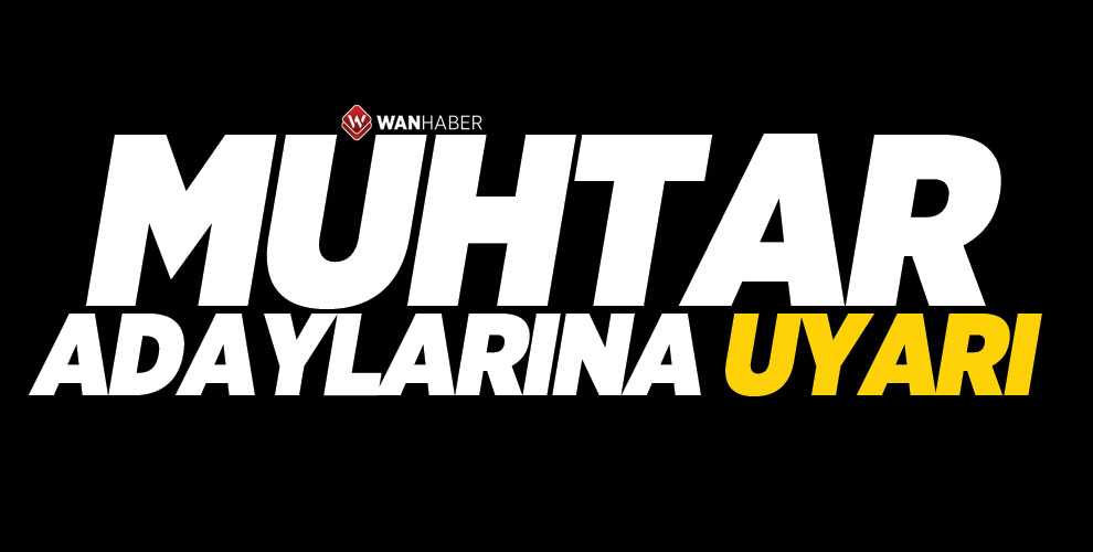 BAŞKAN ERDEMİR’DEN MUHTAR ADAYLARINA UYARI