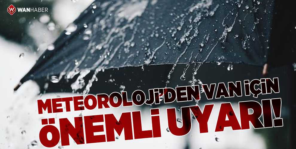 METEOROLOJİ'DEN VAN İÇİN UYARI!