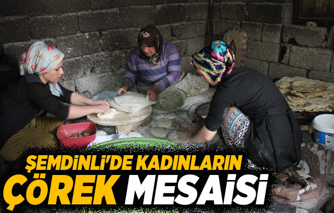 ŞEMDİNLİ'DE KADINLARIN ÇÖREK MESAİSİ
