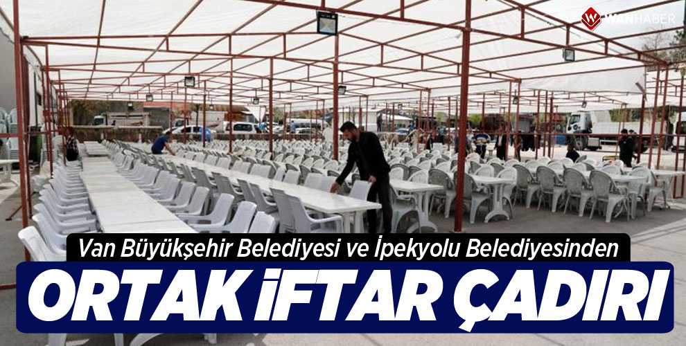 VAN BÜYÜKŞEHİR İLE İPEKYOLU BELEDİYESİ ORTAK İFTAR ÇADIRI KURDU
