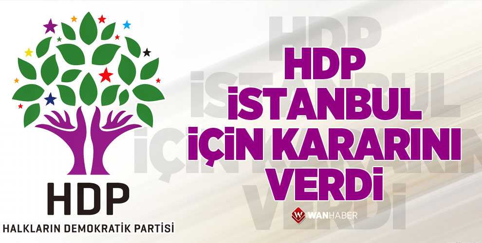 HDP, İSTANBUL İÇİN KARARINI VERDİ