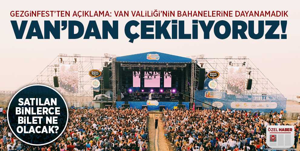GEZGİNFEST VAN'DAN ÇEKİLİYOR! SATILAN BİLETLER NE OLACAK?