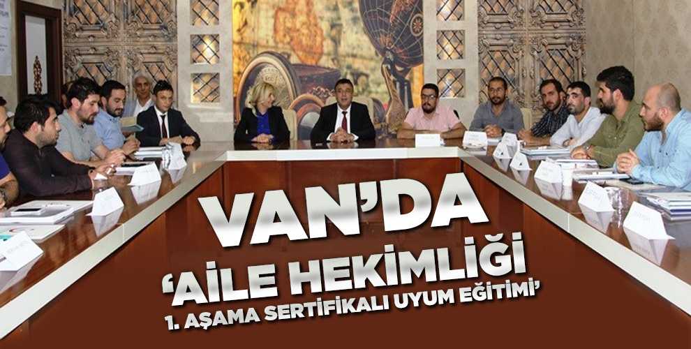 VAN’DA ‘AİLE HEKİMLİĞİ 1. AŞAMA SERTİFİKALI UYUM EĞİTİMİ’