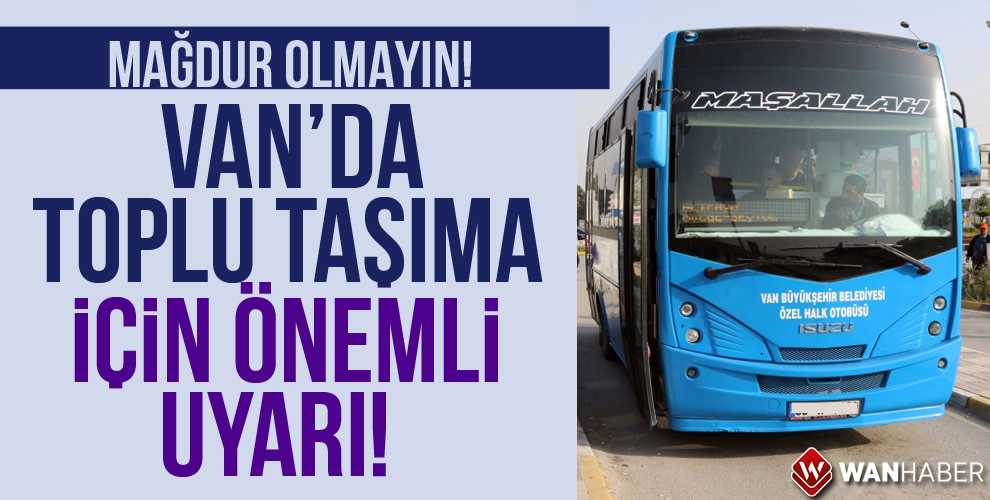 VAN'DA TOPLU TAŞIMA İÇİN ÖNEMLİ UYARI!