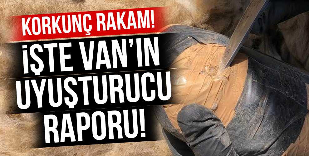 VAN'DA KORKUNÇ UYUŞTURUCU RAPORU!