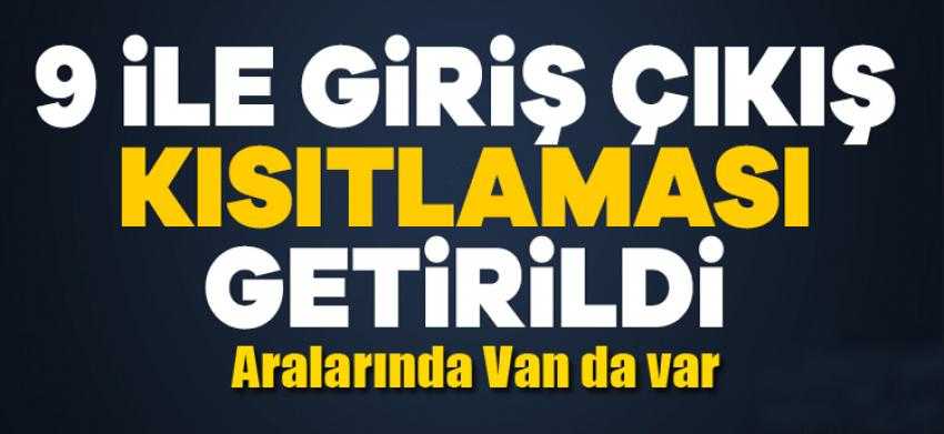 9 ile giriş çıkış yasağı getirildi