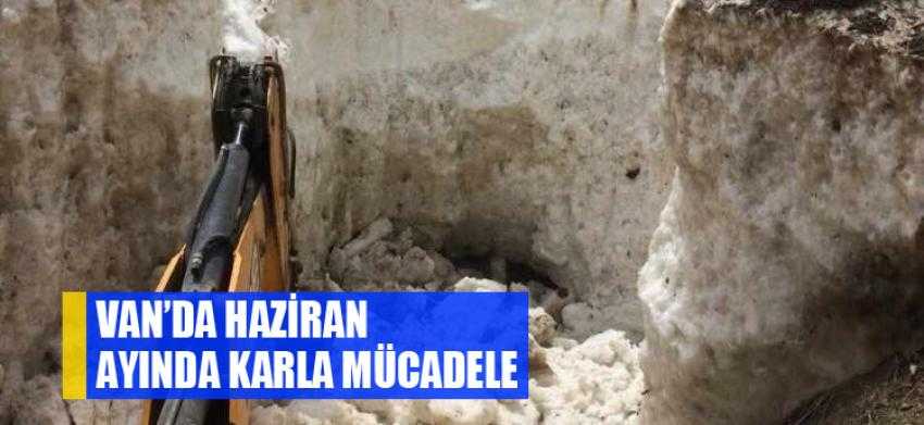 Van’da Haziran ayında karla mücadele