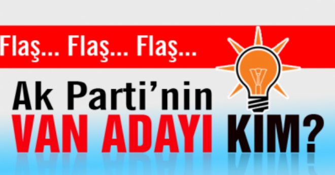 AK PARTİ VANDA ADAYI KİM...?