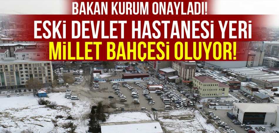 BAKAN ONAYLADI! ESKİ DEVLET HASTANESİ YERİ MİLLET BAHÇESİ OLUYOR!