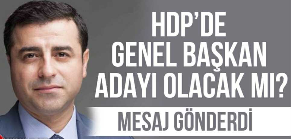 DEMİRTAŞ, HDP'DE GENEL BAŞKANLIK İÇİN ADAY MI OLUYOR?