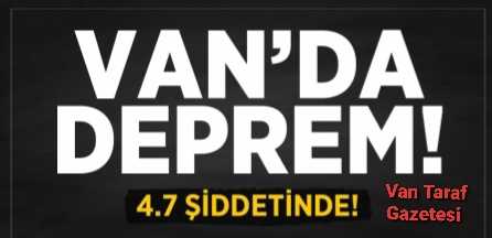 Van'da 4.7 şiddetinde deprem!