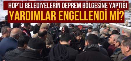 HDP'nin Van'daki deprem bölgesine yardımları engellendi mi?