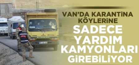 Van'da karantina köylerine sadece yardım kamyonları giriyor!