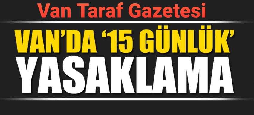 Van’da ’15 günlük’ yasaklama