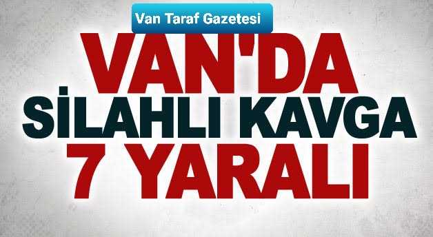 Özalp’ta silahlı kavga: Yaralılar var