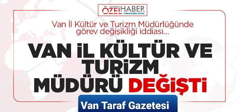 Van İl Kültür ve Turizm Müdürlüğünde görev değişikliği iddiası