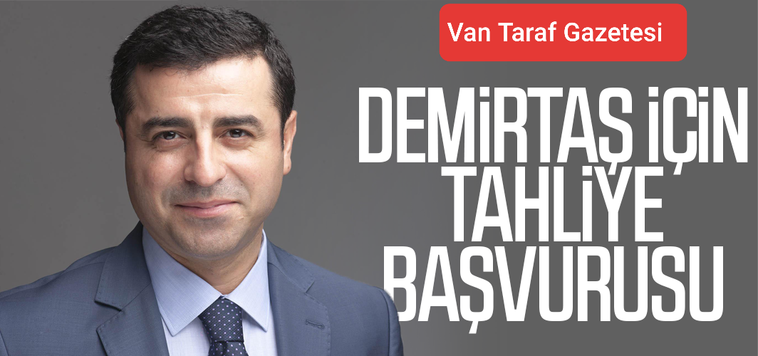 Selahattin Demirtaş için tahliye başvurusu