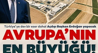 Açılışı Erdoğan yapacak