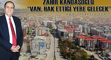 Kandaşoğlu “Van, hak ettiği yere gelecek”