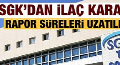 SGK, ilaç raporu sürelerinin uzatıldığını duyurdu