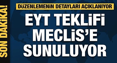 EYT düzenlemesi Meclis'e sunuluyor