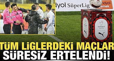 Tüm liglerdeki maçlar süresiz ertelendi