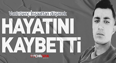 Muradiyeli genç İnşaattan düşerek hayatını kaybetti