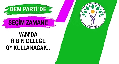 Van’da 8 Bin Delege Sandık Başına Gidiyor