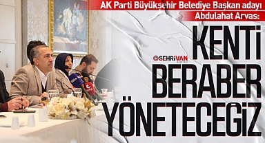 AK Parti Büyükşehir Belediye Başkan adayı Arvas: Kenti beraber yöneteceğiz