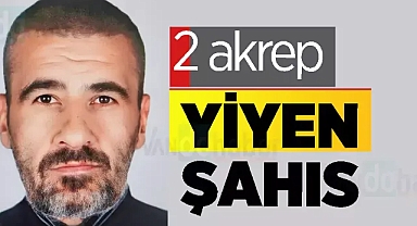 2 akrep yiyen şahıs