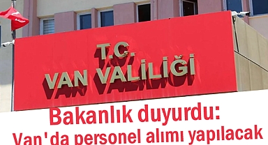 Bakanlık duyurdu: Van'da personel alımı yapılacak