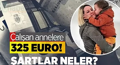 Çalışan annelere 325 euro-12 bin TL! Şartlar neler?