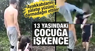13 yaşındaki çocuk dehşeti yaşadı! Ayakkabılarını zorla yalatıp, yüzünü