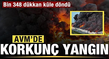 AVM'de korkunç yangın! Bin 348 dükkan küle döndü