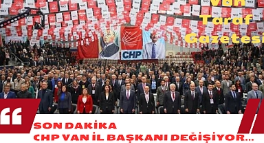 CHP Van İl Başkanı Değişiyor....