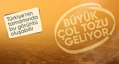 Çöl tozu yarından itibaren Türkiye'yi kaplayacak