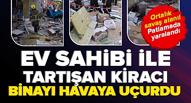 Ev sahibi ile tartışan kiracı binayı havaya uçurdu | Ortalık savaş alanı....