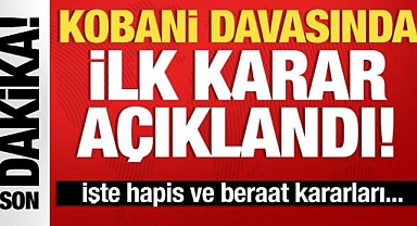 Kobani Davası'nda ilk karar açıklandı! İşte hapis ve beraat kararları...