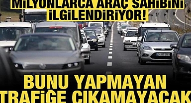 Milyonlarca araç sahibini ilgilendiriyor! Takmayan trafiğe çıkamayacak