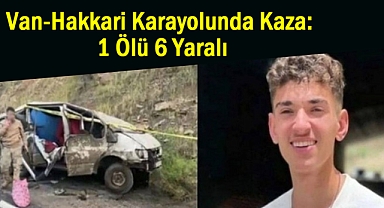 Van-Hakkari Karayolunda Kaza: 1 Ölü 6 Yaralı