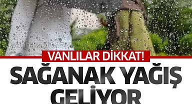 Van Valiliği uyardı! Sağanak yağışlar başladı