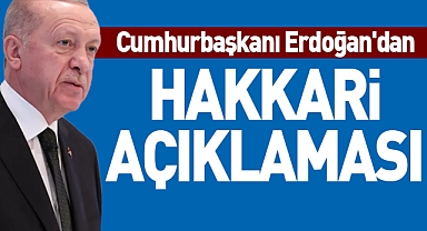 Cumhurbaşkanı Erdoğan'dan Hakkari açıklaması