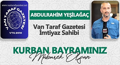 Gazeteci - Van Taraf Gazetesi İmtiyaz Sahibi Abdulrahim Yeşilağaç'ın Kurban Bayramı Mesajı...