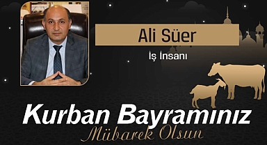 İş İnsanı Ali Süer'den Kurban Bayramı Mesajı...