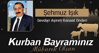 İş İnsanı ve Gevdan Aşireti Kanaat Önderi Şehmuz Işık'ın Kurban Bayramı Mesajı...