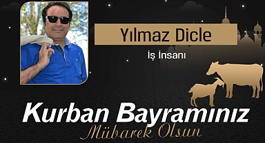 İş İnsanı Yılmaz Dicle'nın Kurban Bayramı Mesajı...