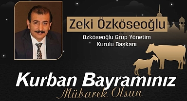 İş İnsanı Zeki Özköseoğlu'nun Kurban Bayramı Mesajı...