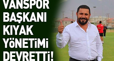 Vanspor Başkanı Kıyak yönetimi devretti!